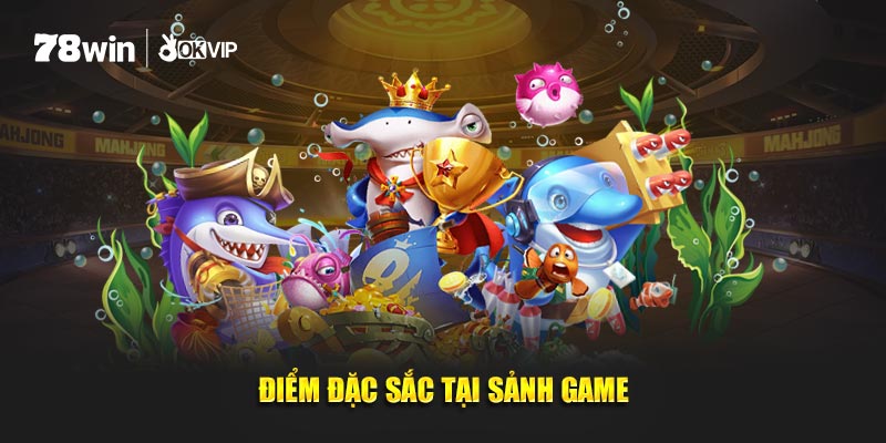 Điểm đặc sắc tại sảnh game